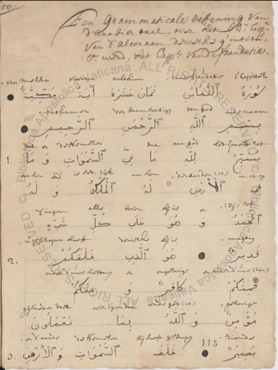 Figure 1. A grammatical exercise from Arabic to Dutch, with an interlinear translation of the 64th surah of the Qur’an. Note that the Dutch translation is above the Arabic. Biblioteca Apostolica Vaticana, Vat.ind.7, f. 115r.
